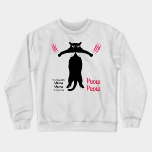 You mess with Meow Meow You get the Peow Peow Crewneck Sweatshirt